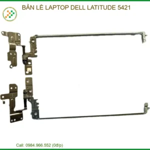 Thay Bản Lề Laptop Dell Latitude 5421 – Sửa Gãy Trụ, Gia Cố Chắc Chắn Tại Tp.hcm