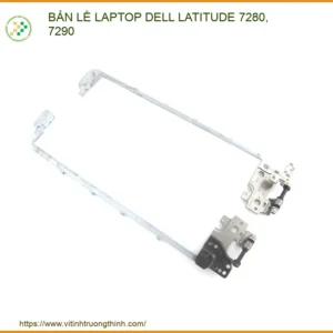Thay Bản Lề Laptop Dell Latitude 7280, 7290 – Sửa Gãy Trụ, Kẹt Bản Lề Uy Tín Tp.hcm