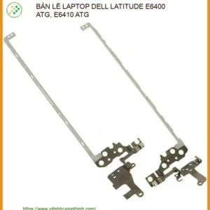 Thay Bản Lề Laptop Dell Latitude E6400 Atg, E6410 Atg – Sửa Chữa Trụ Bản Lề