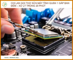 Chị Lan Gọi Thợ Sửa Máy Tính Quận 1 Gấp Ban Đêm – Xử Lý Trong 20 Phút