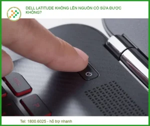 Dell Latitude Không Lên Nguồn Có Sửa Được Không? Cách Xử Lý Nhanh
