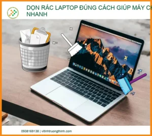 Dọn Rác Laptop Đúng Cách Giúp Máy Chạy Nhanh: Cẩm Nang Từ Chuyên Gia Vi Tính Trường Thịnh