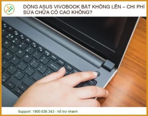 Dòng ASUS VivoBook bật không lên – chi phí sửa chữa có cao không?
