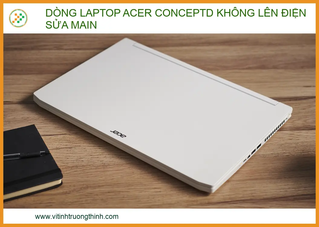 Dòng laptop Acer ConceptD không lên điện: Nguyên nhân & Cách sửa mainboard chuyên nghiệp