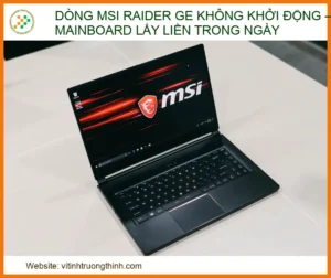 Dòng MSI Raider GE không khởi động – xử lý mainboard lấy liền trong ngày