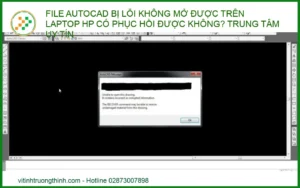 File AutoCAD bị lỗi không mở được trên laptop HP có phục hồi được không? Trung tâm sửa chữa uy tín