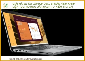 Giải mã sự cố Laptop Dell bị màn hình xanh liên tục: Hướng dẫn cách tự kiểm tra tại Sài Gòn