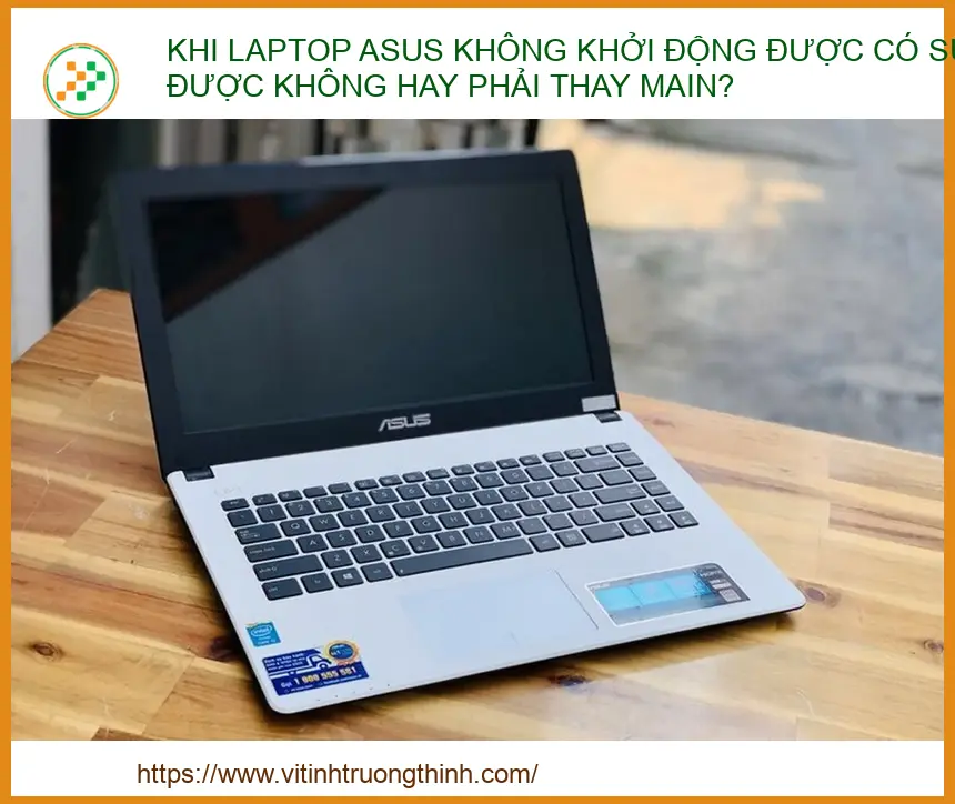 Khi Laptop Asus Không Khởi Động Được Có Sửa Được Không Hay Phải Thay Main?