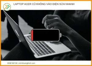 Laptop Acer Cũ Không Vào Điện Sửa Nhanh Tại Trung Tâm Uy Tín