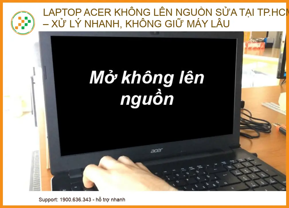 Laptop Acer không lên nguồn sửa tại TP.HCM – xử lý nhanh, không giữ máy lâu