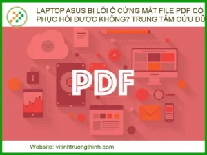 Laptop Asus bị lỗi ổ cứng mất file PDF có phục hồi được không? Trung tâm cứu dữ liệu uy tín