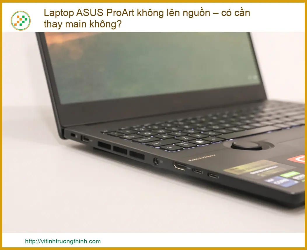 Laptop ASUS ProArt không lên nguồn – Có cần thay mainboard không?