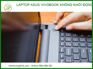Laptop ASUS VivoBook không lên đèn? Hướng dẫn khắc phục triệt để từ chuyên gia