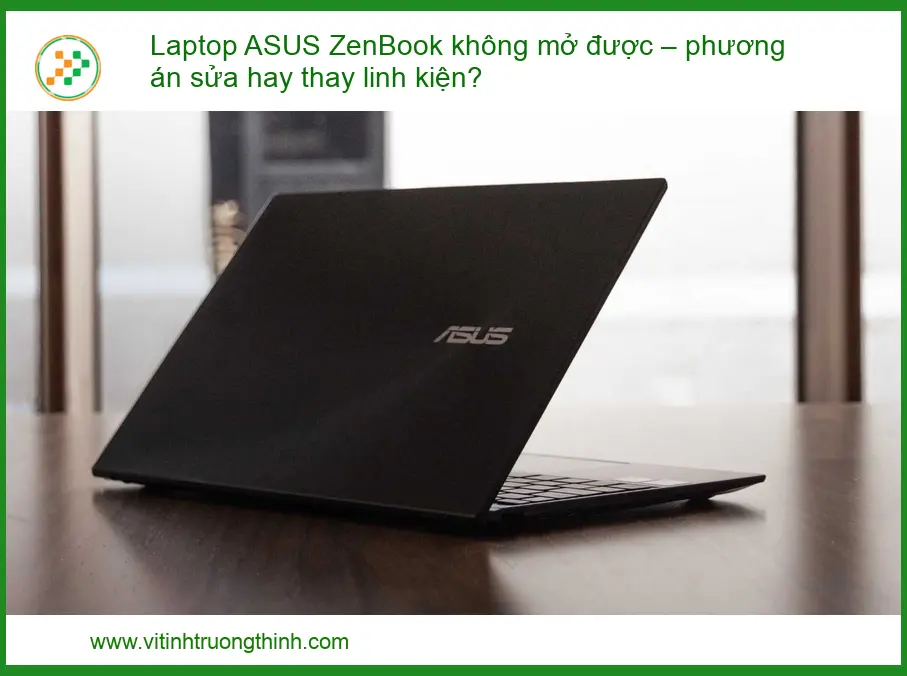 Laptop ASUS ZenBook không mở được – Phương án sửa hay thay linh kiện?