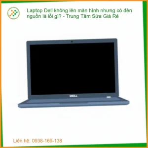 Laptop Dell không lên màn hình nhưng có đèn nguồn là lỗi gì? – Nơi Sửa Tphcm