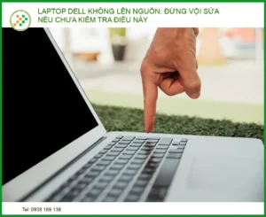 Laptop Dell không lên nguồn: Đừng vội sửa nếu chưa kiểm tra các điều này