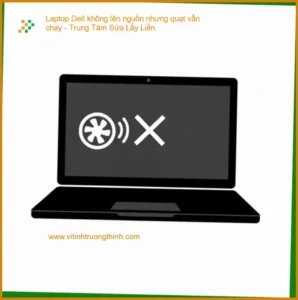 Laptop Dell không lên nguồn nhưng quạt vẫn chạy – Chỗ Sửa Chữa Tphcm