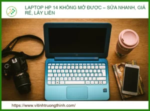 Laptop Hp 14 Không Mở Được – Sửa Nhanh, Giá Rẻ, Lấy Liền