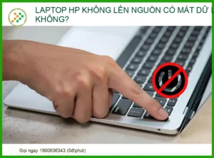 Laptop HP không lên nguồn có mất dữ liệu không? Giải mã từ chuyên gia