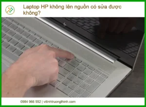 Laptop HP Không Lên Nguồn Có Sửa Được Không? Giải Pháp Khắc Phục Triệt Để