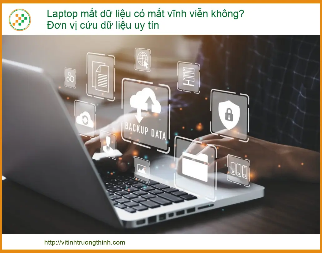 Laptop mất dữ liệu có mất vĩnh viễn không? Đơn vị cứu dữ liệu uy tín nhất hiện nay