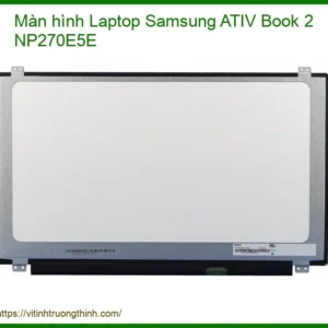 Thay Màn Hình Laptop Samsung Ativ Book 2 Np270e5e Zin Chính Hãng – Lấy Liền Tại Chỗ