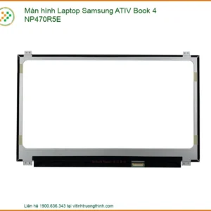 Màn Hình Laptop Samsung Ativ Book 4 Np470r5e Zin Chính Hãng – Trung Tâm Sửa Chữa Tphcm