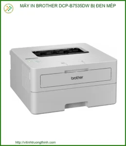 Máy in Brother DCP-B7535DW bị đen mép: Nguyên nhân & Cách khắc phục triệt để