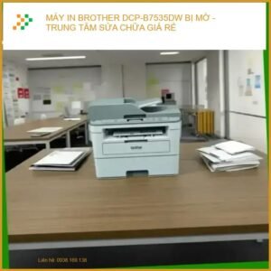 Máy In Brother DCP-B7535DW Bị Mờ – Trung Tâm Sửa Chữa Uy Tín TPHCM