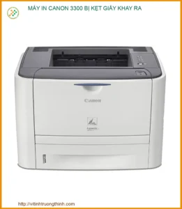 Máy in Canon 3300 bị kẹt giấy khay ra: Nguyên nhân & Cách xử lý dứt điểm 2026