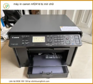 Máy in Canon MF241D bị mờ chữ: Nguyên nhân và cách khắc phục triệt để