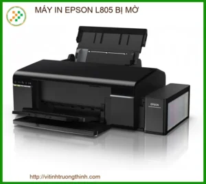 Máy in Epson L805 bị mờ: Nguyên nhân và cách khắc phục triệt để tại nhà