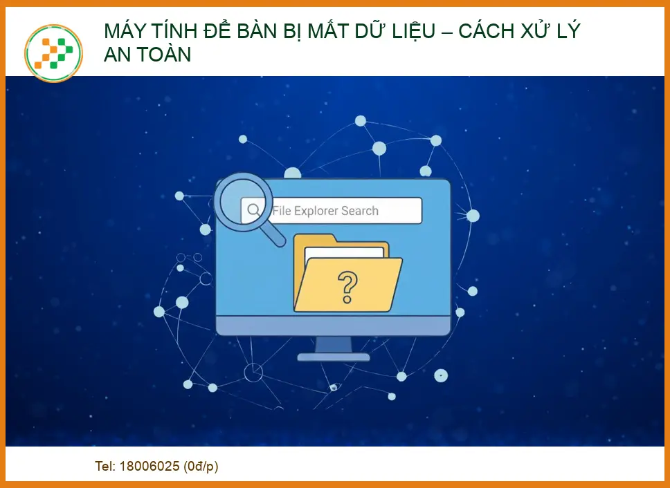 Máy tính để bàn bị mất dữ liệu: Hướng dẫn khôi phục an toàn và chuyên nghiệp