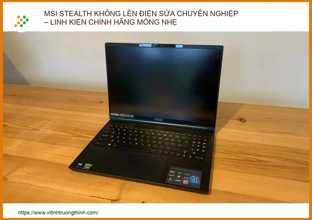 MSI Stealth của bạn không lên nguồn? Đừng lo lắng! Bài viết này sẽ giúp bạn tìm ra nguyên nhân và giải pháp sửa lỗi MSI 