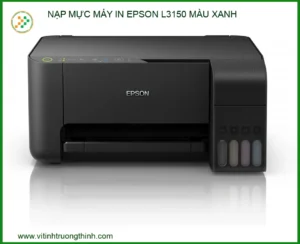 Nạp Mực Máy In Epson L3150 Màu Xanh Uy Tín, Lấy Liền Tại Vi Tính Trường Thịnh