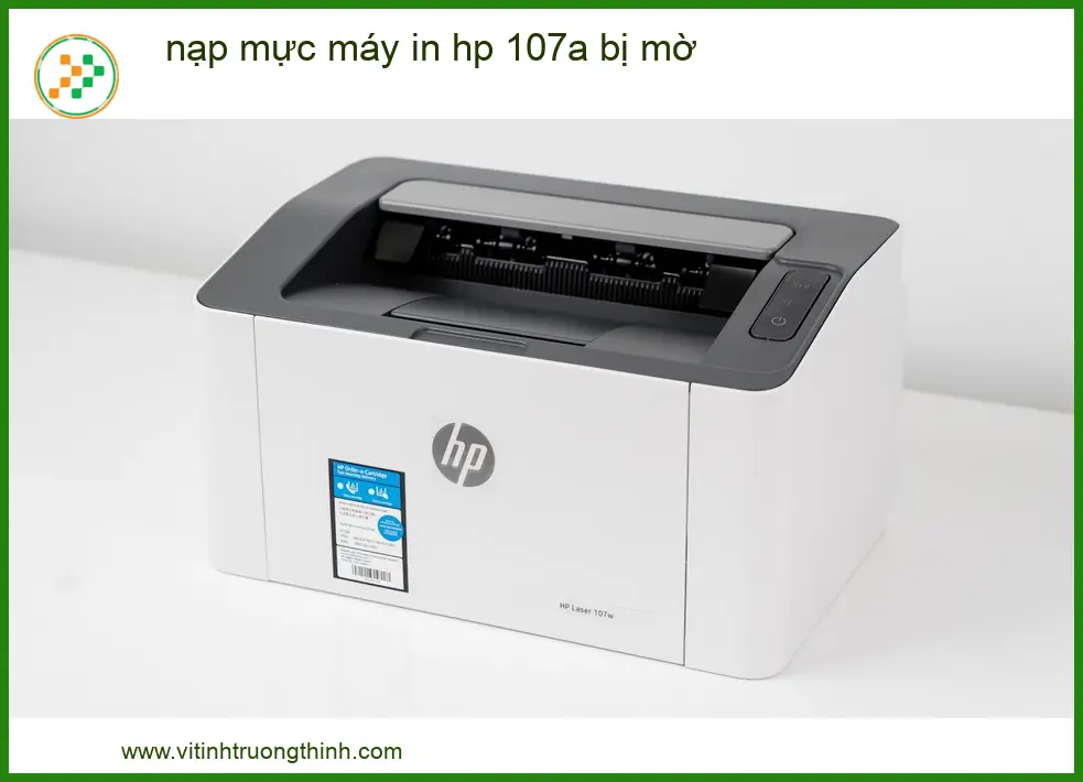 Nạp Mực Máy In HP 107A Bị Mờ: Nguyên Nhân & Cách Khắc Phục Triệt Để