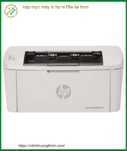 Nạp mực máy in HP M15w tại HCM: Dịch vụ tận nơi, Chất lượng chuyên nghiệp