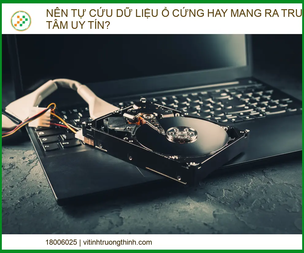 Nên tự cứu dữ liệu ổ cứng hay mang ra trung tâm uy tín? Hướng dẫn chuyên gia từ A-Z