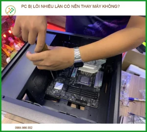 PC Bị Lỗi Nhiều Lần Có Nên Thay Máy Mới? Lời Khuyên Từ Chuyên Gia 2026