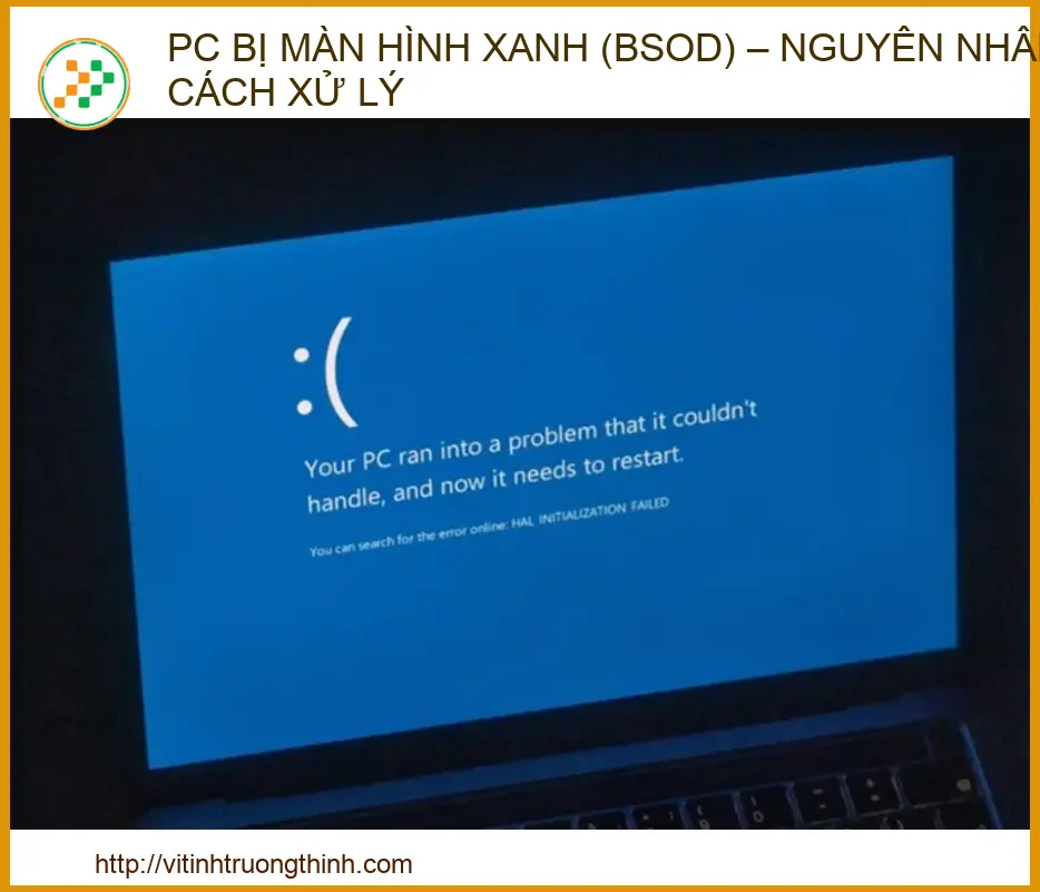 PC bị màn hình xanh (BSOD): Nguyên nhân và Cách xử lý triệt để 2026