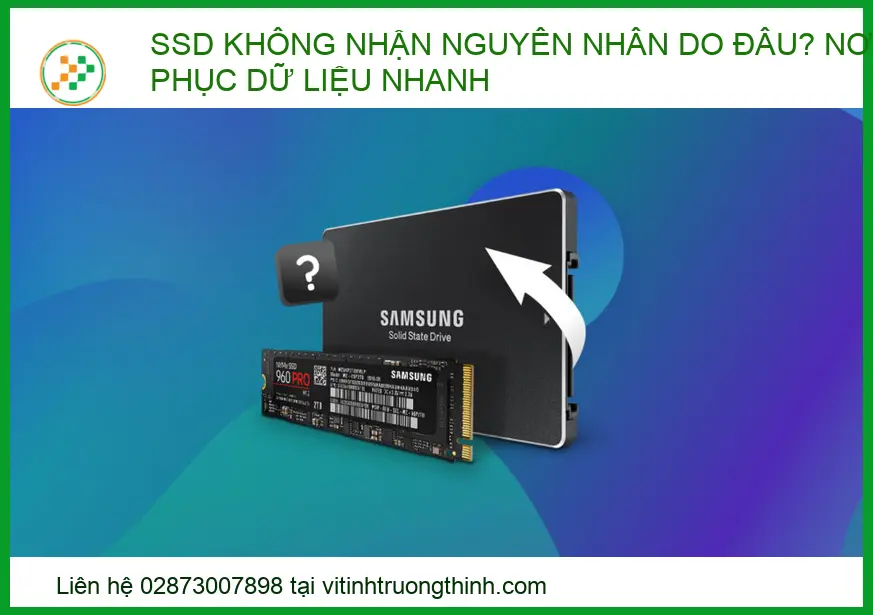 SSD Không Nhận Nguyên Nhân Do Đâu? Trung Tâm Khôi Phục Dữ Liệu Uy Tín
