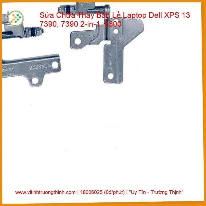 Thay Bản Lề Laptop Dell XPS 13 7390, 7390 2-in-1, 9300 - Sửa Gãy Trụ, Mở Nặng, Lệch Màn Hình giá rẻ