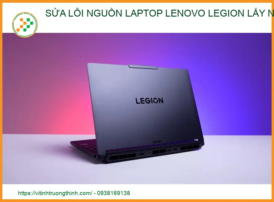 Sửa lỗi nguồn laptop Lenovo Legion lấy ngay - Uy tín, Chuyên nghiệp tại TP.HCM
