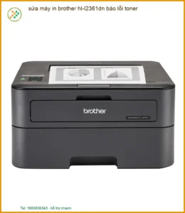 Hướng dẫn sửa máy in Brother HL-L2361DN báo lỗi Toner nhanh chóng