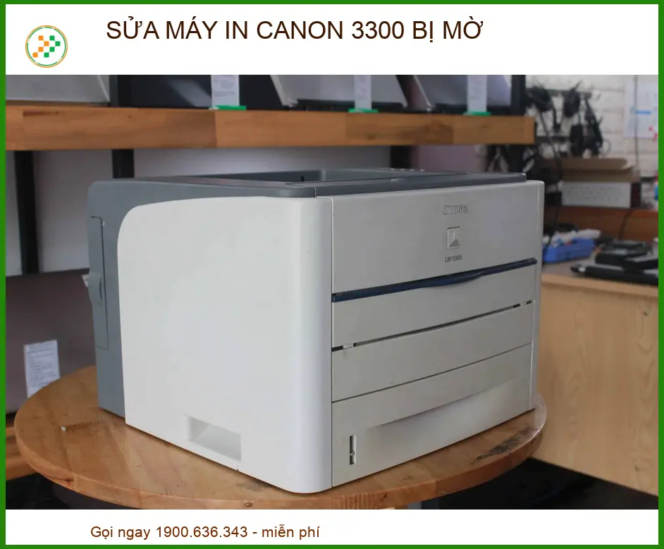 Địa Chỉ Sửa Máy In Canon 3300 Bị Mờ Uy Tín Lấy Ngay Tại TP.HCM
