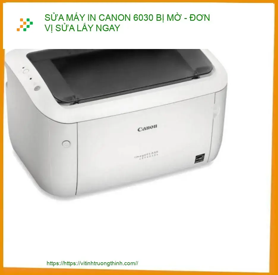 Khắc phục lỗi bản in mờ Canon 6030 lấy ngay