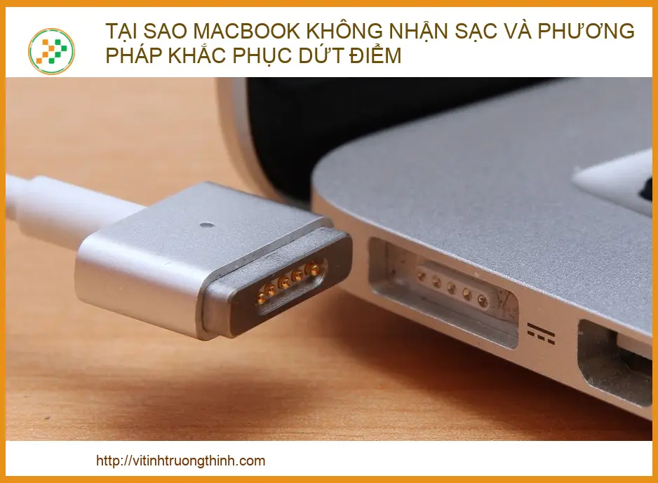 Tại sao MacBook không nhận sạc? Cách khắc phục dứt điểm từ chuyên gia
