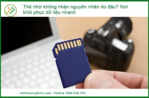 Thẻ nhớ không nhận nguyên nhân do đâu? Nơi khôi phục dữ liệu nhanh uy tín