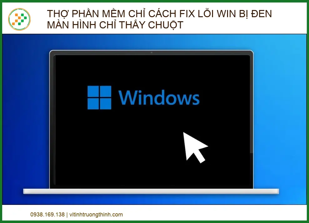 Cách sửa lỗi Win bị đen màn hình chỉ thấy chuột (Hướng dẫn từ kỹ thuật viên)