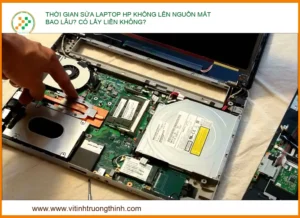 Thời Gian Sửa Laptop Hp Không Lên Nguồn Mất Bao Lâu? Có Lấy Liền Không?
